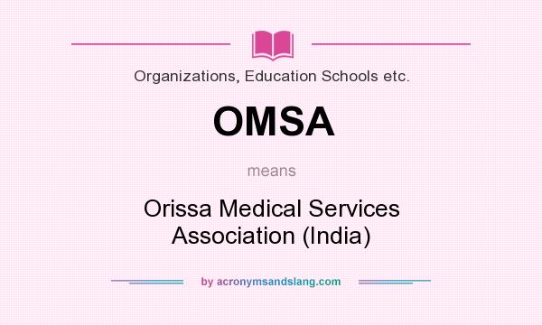 What does OMSA mean? It stands for Orissa Medical Services Association (India)