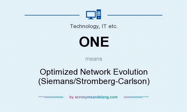 What does ONE mean? It stands for Optimized Network Evolution (Siemans/Stromberg-Carlson)