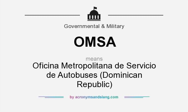 What does OMSA mean? It stands for Oficina Metropolitana de Servicio de Autobuses (Dominican Republic)