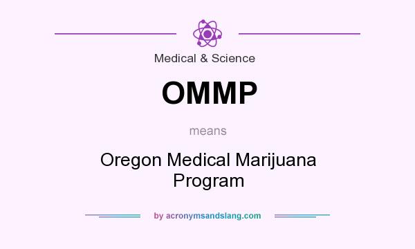 What does OMMP mean? It stands for Oregon Medical Marijuana Program