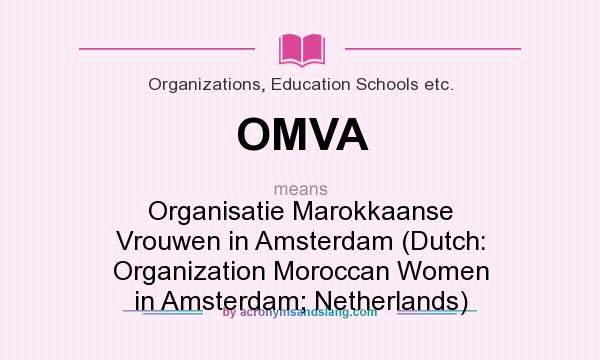 What does OMVA mean? It stands for Organisatie Marokkaanse Vrouwen in Amsterdam (Dutch: Organization Moroccan Women in Amsterdam; Netherlands)