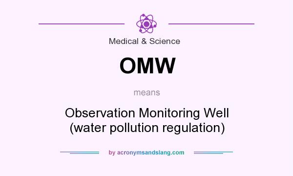 What does OMW mean? It stands for Observation Monitoring Well (water pollution regulation)