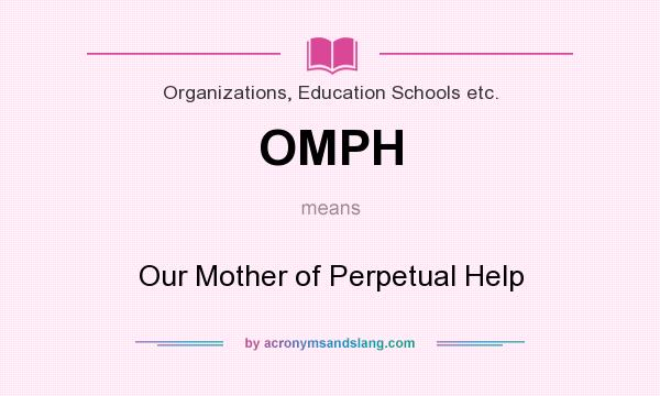 What does OMPH mean? It stands for Our Mother of Perpetual Help