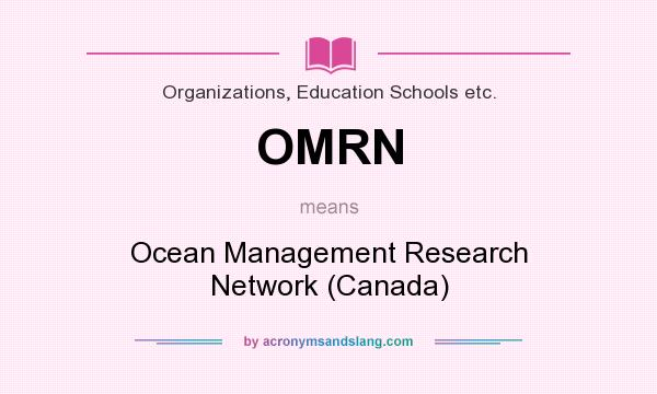What does OMRN mean? It stands for Ocean Management Research Network (Canada)