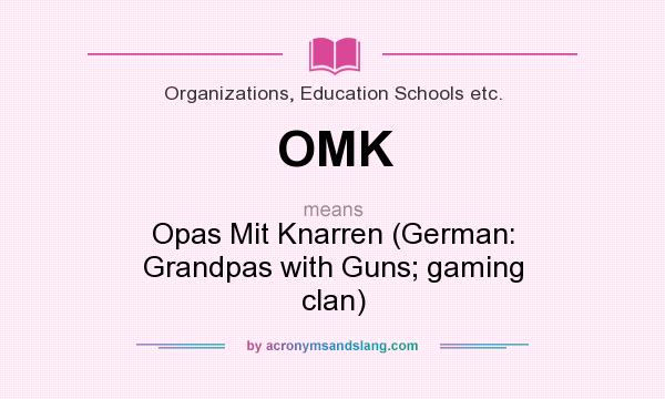 What does OMK mean? It stands for Opas Mit Knarren (German: Grandpas with Guns; gaming clan)