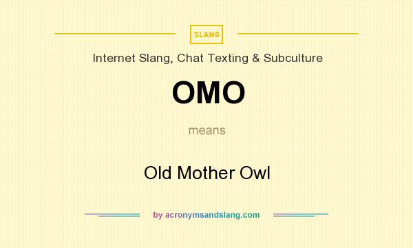 What does OMO mean? It stands for Old Mother Owl