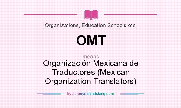 What does OMT mean? It stands for Organización Mexicana de Traductores (Mexican Organization Translators)