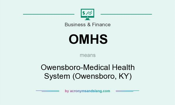 What does OMHS mean? It stands for Owensboro-Medical Health System (Owensboro, KY)