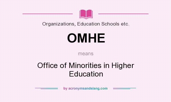 What does OMHE mean? It stands for Office of Minorities in Higher Education