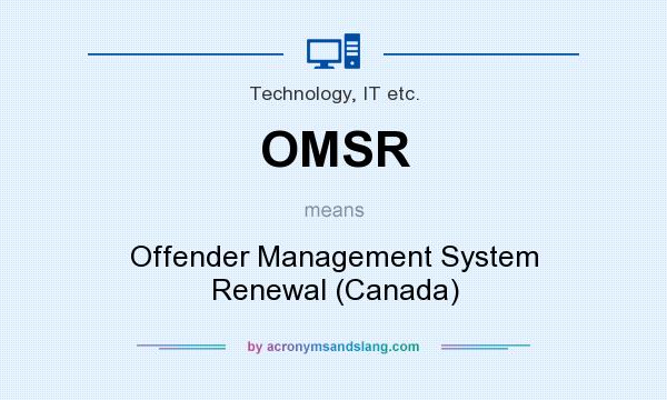 What does OMSR mean? It stands for Offender Management System Renewal (Canada)