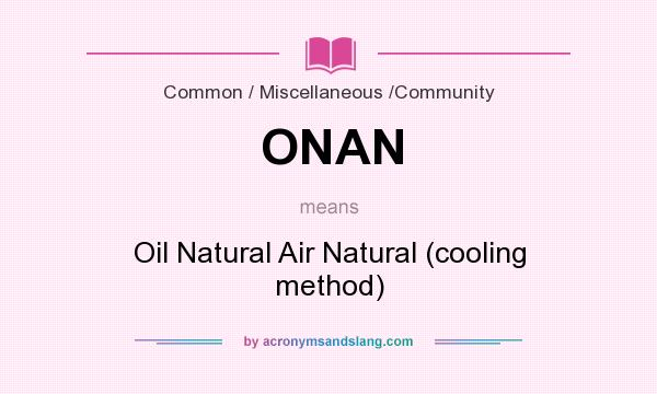What does ONAN mean? It stands for Oil Natural Air Natural (cooling method)