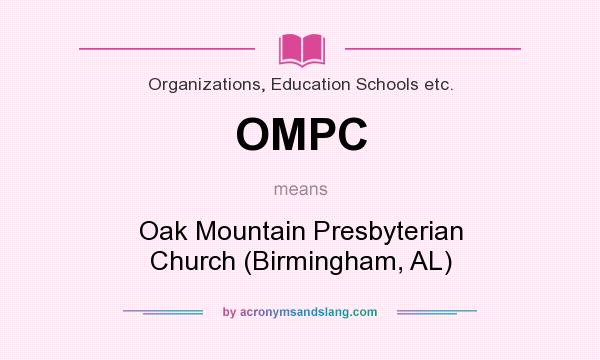 What does OMPC mean? It stands for Oak Mountain Presbyterian Church (Birmingham, AL)