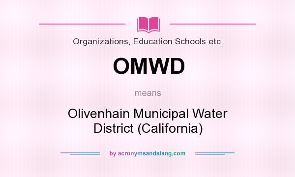 What does OMWD mean? It stands for Olivenhain Municipal Water District (California)