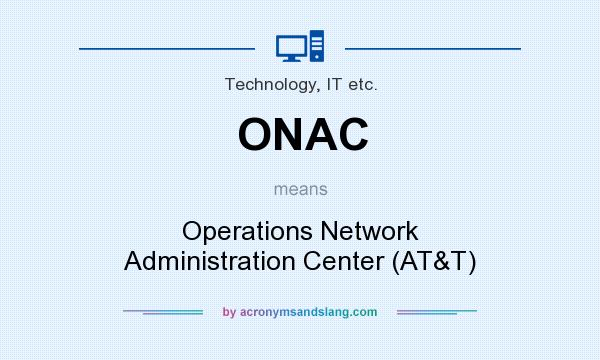 What does ONAC mean? It stands for Operations Network Administration Center (AT&T)
