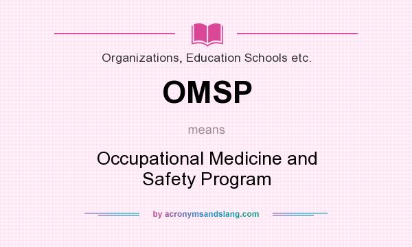 What does OMSP mean? It stands for Occupational Medicine and Safety Program