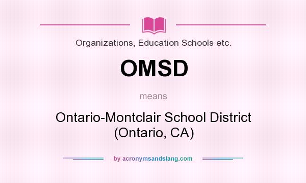 What does OMSD mean? It stands for Ontario-Montclair School District (Ontario, CA)