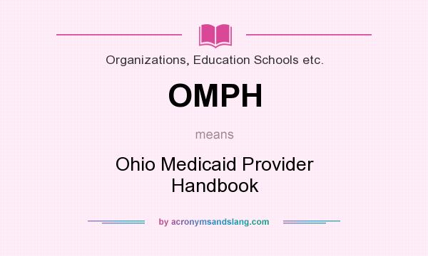 What does OMPH mean? It stands for Ohio Medicaid Provider Handbook
