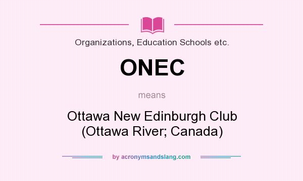 What does ONEC mean? It stands for Ottawa New Edinburgh Club (Ottawa River; Canada)