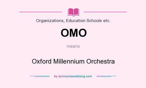 What does OMO mean? It stands for Oxford Millennium Orchestra