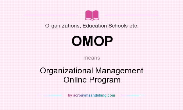 What does OMOP mean? It stands for Organizational Management Online Program
