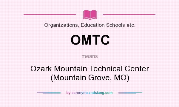 What does OMTC mean? It stands for Ozark Mountain Technical Center (Mountain Grove, MO)