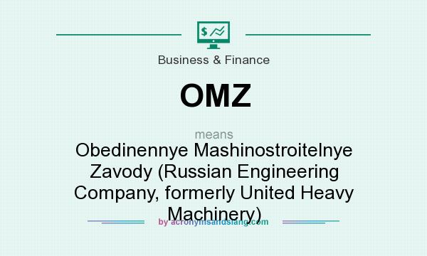 What does OMZ mean? It stands for Obedinennye Mashinostroitelnye Zavody (Russian Engineering Company, formerly United Heavy Machinery)