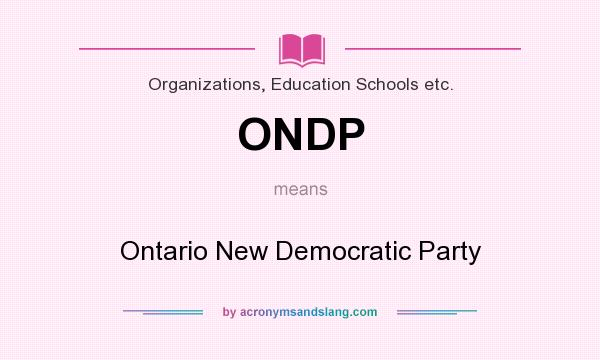 What does ONDP mean? It stands for Ontario New Democratic Party
