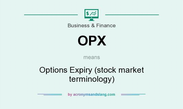 What does OPX mean? It stands for Options Expiry (stock market terminology)