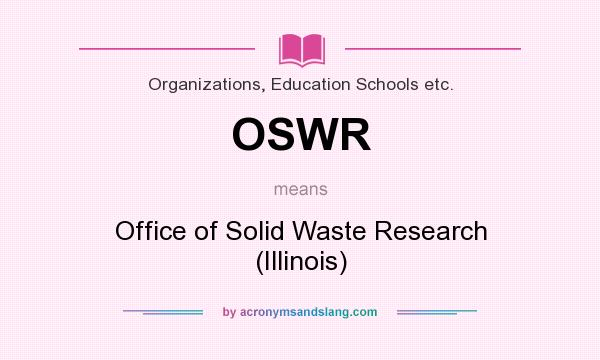 What does OSWR mean? It stands for Office of Solid Waste Research (Illinois)