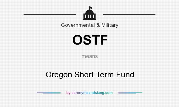 What does OSTF mean? It stands for Oregon Short Term Fund