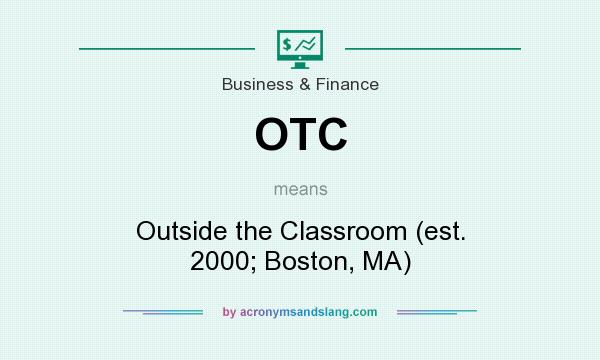 What does OTC mean? It stands for Outside the Classroom (est. 2000; Boston, MA)