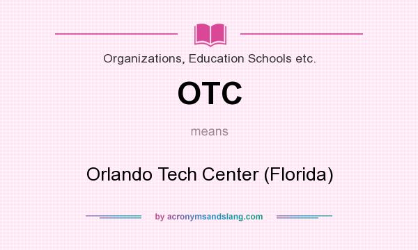 What does OTC mean? It stands for Orlando Tech Center (Florida)