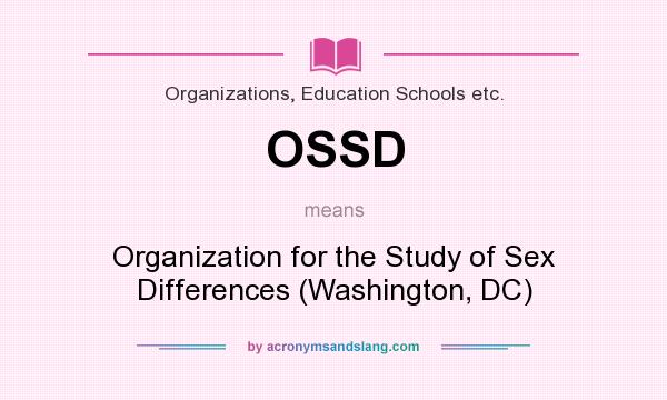 What does OSSD mean? It stands for Organization for the Study of Sex Differences (Washington, DC)