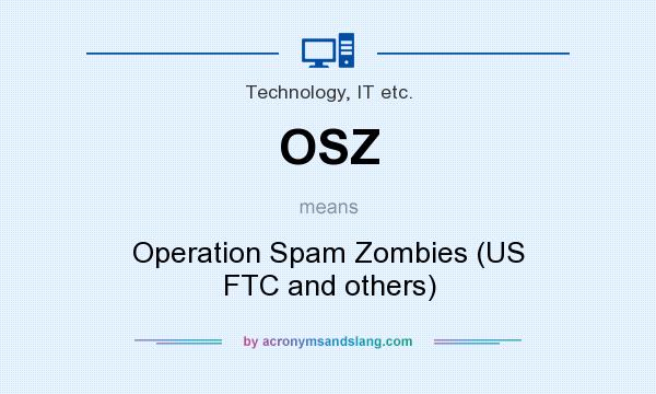 What does OSZ mean? It stands for Operation Spam Zombies (US FTC and others)