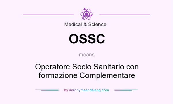 What does OSSC mean? It stands for Operatore Socio Sanitario con formazione Complementare