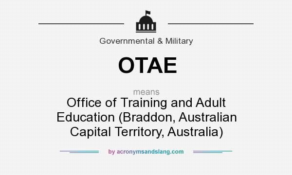 What does OTAE mean? It stands for Office of Training and Adult Education (Braddon, Australian Capital Territory, Australia)