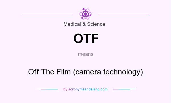 What does OTF mean? It stands for Off The Film (camera technology)