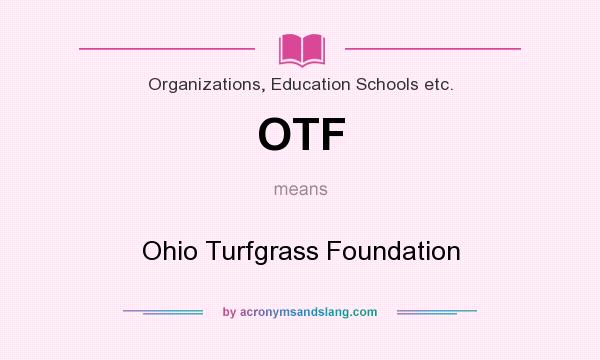 What does OTF mean? It stands for Ohio Turfgrass Foundation