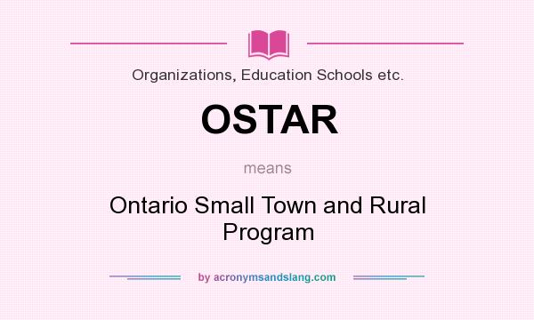 What does OSTAR mean? It stands for Ontario Small Town and Rural Program