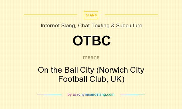 What does OTBC mean? It stands for On the Ball City (Norwich City Football Club, UK)