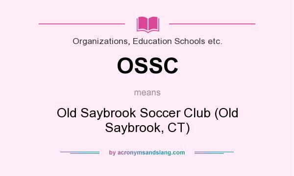 What does OSSC mean? It stands for Old Saybrook Soccer Club (Old Saybrook, CT)