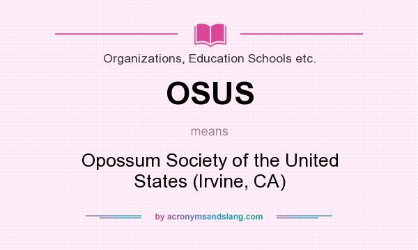 What does OSUS mean? It stands for Opossum Society of the United States (Irvine, CA)
