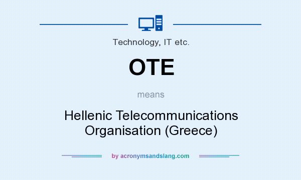 What does OTE mean? It stands for Hellenic Telecommunications Organisation (Greece)