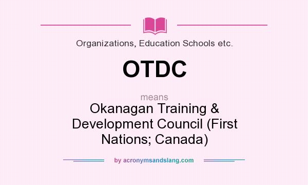 What does OTDC mean? It stands for Okanagan Training & Development Council (First Nations; Canada)