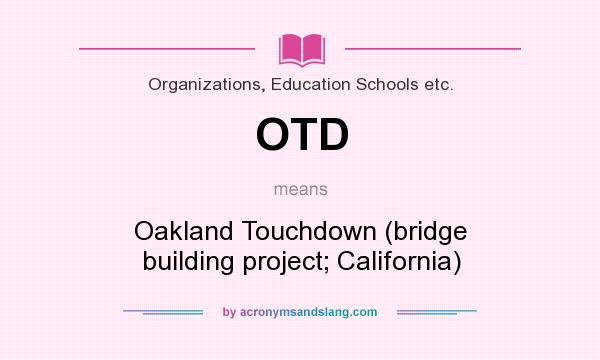 What does OTD mean? It stands for Oakland Touchdown (bridge building project; California)