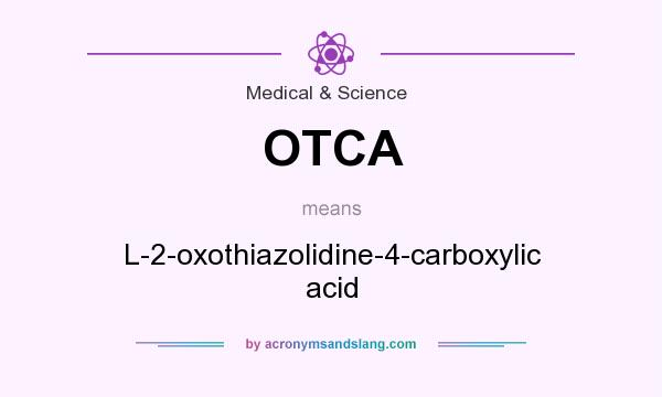 What does OTCA mean? It stands for L-2-oxothiazolidine-4-carboxylic acid