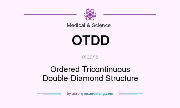 What does OTDD mean? It stands for Ordered Tricontinuous Double-Diamond Structure