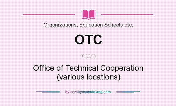 What does OTC mean? It stands for Office of Technical Cooperation (various locations)