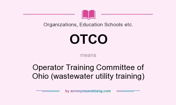 What does OTCO mean? It stands for Operator Training Committee of Ohio (wastewater utility training)