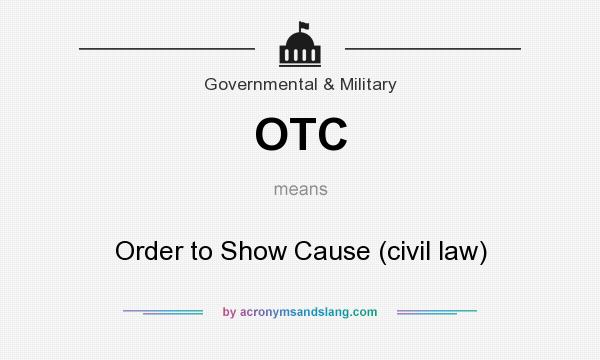 What does OTC mean? It stands for Order to Show Cause (civil law)